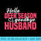Hello Deer Season Goodbye Husband Hunting Season - Digital PNG Downloads - Transform Your Sublimation Creations
