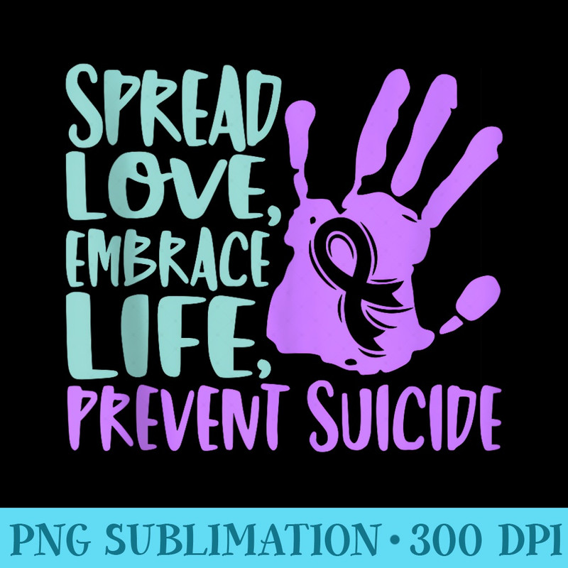 Spread Love Embrace Life, Suicide Mental Health Awareness - Stylish Shirt PNG - Premium Quality PNG Artwork