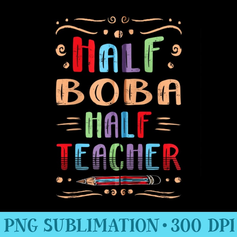 Half Boba Half Teacher Boba Tea Foodie Bubble Tea Food Lover - Shirt Clipart Free PNG - Unlock Vibrant Sublimation Designs