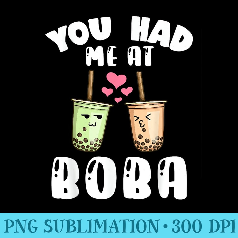 You Had Me At Boba Bubble Tea Beverage Cream Puff Milk Tea - Shirt Graphics for Download - Limited Edition And Exclusive Designs