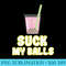 Funny Boba Tea T Suck My Ball Sarcasm Bubble Milk Tea - PNG Clipart Download - Limited Edition And Exclusive Designs