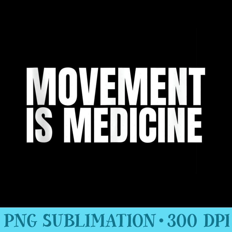 Movement is Medicine Sports Weights Gym Fitness Athlete - PNG Download Template - Perfect for Sublimation Mastery