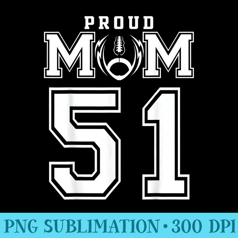 Custom Proud Football Mom Number 51 Personalized For - PNG Picture Download - Easy-To-Print And User-Friendly Designs