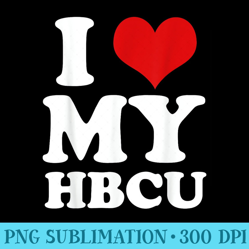 I Heart Love My HBCU Black Pride Education T - PNG design assets - Create with Confidence