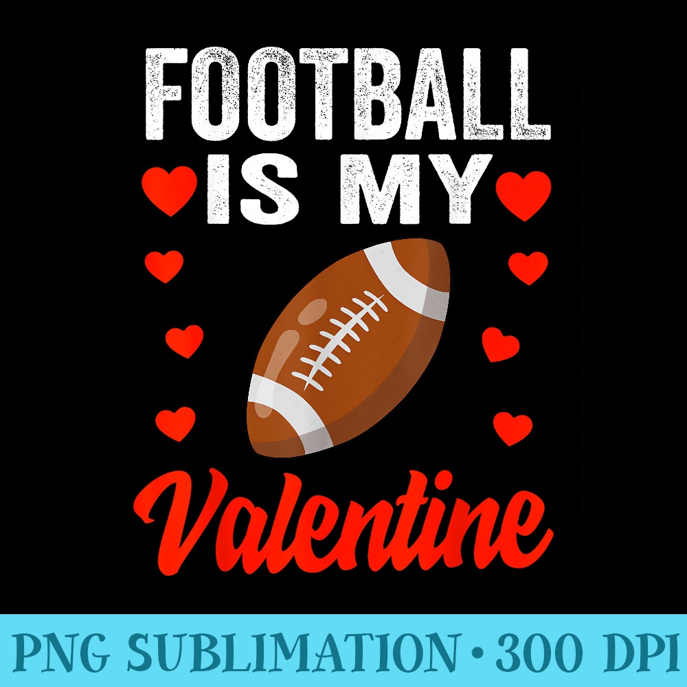 Football Valentines Day Football Is My Valentine Funny - High Resolution Shirt PNG - Capture Imagination with Every Detail