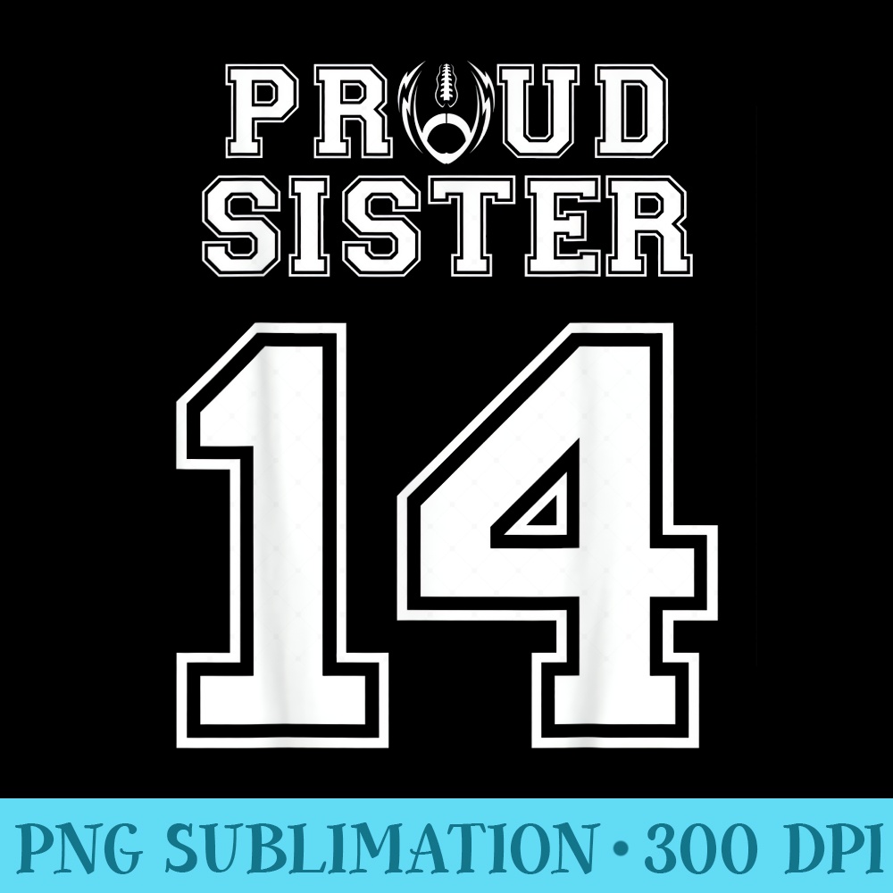 Custom Proud Football Sister Number 14 Personalized - Printable PNG Graphics - Fashionable and Fearless