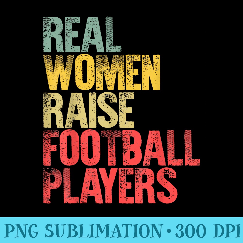 Proud Mom Real Raise Football Players - Unique PNG Artwork - Perfect for Personalization