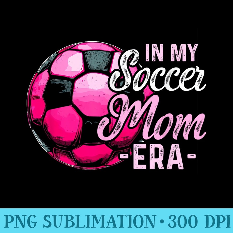In My Soccer Mom Era Retro Soccer Mama Soccer Mom - Shirt Printing Template PNG - Trendsetting And Modern Collections