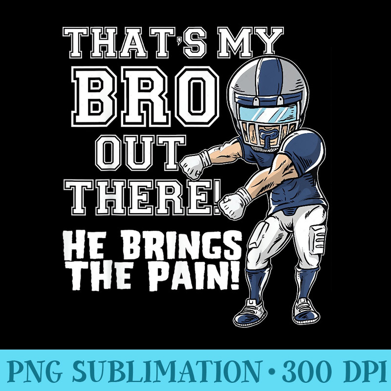 Thats My Bro Out There Grey Football Brother Sister - Free PNG Download - Transform Your Sublimation Creations