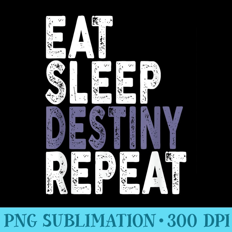 Eat Sleep Destiny Repeat Tshirt Gamer - Download PNG Pictures - Perfect for Sublimation Art