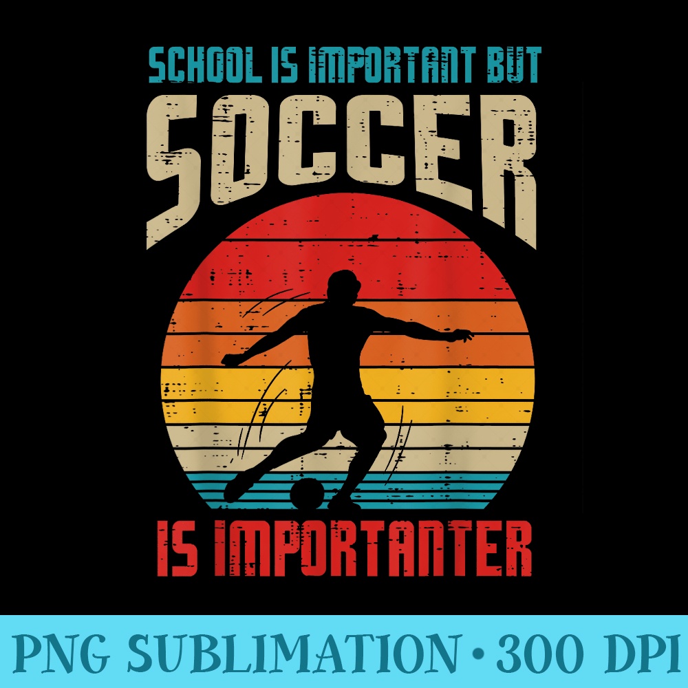 School Important Soccer Importanter Funny Football Men - PNG Download High Quality - Lifetime Access To Purchased Files