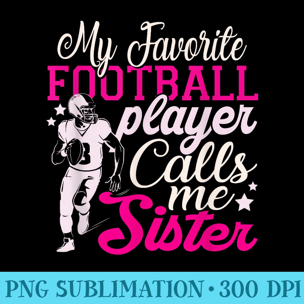 My Favorite Football Sister Sis s - Shirt Illustration PNG - Vibrant and Eye-Catching Typography