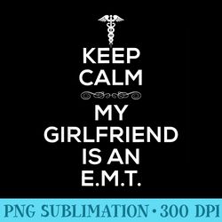 keep calm my girlfriend is an emt t for friend - high resolution png download