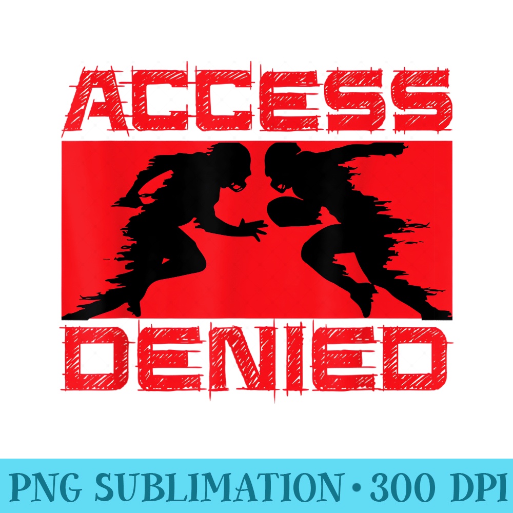 Access Denied Football Lineman Funny shirt - PNG Image Download - Eco Friendly And Sustainable Digital Products