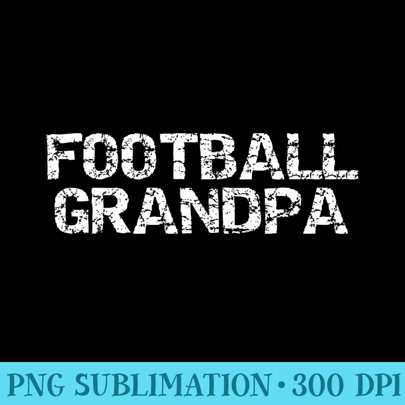 Grandfather Matching Quotes for Family Football Grandpa - PNG Download Template - Easy-To-Print And User-Friendly Designs