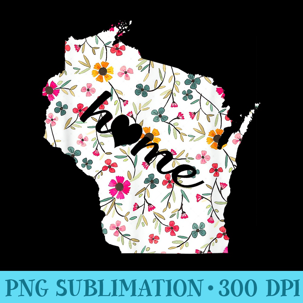 Floral Wisconsin Home T - PNG Graphics Download - Create with Confidence