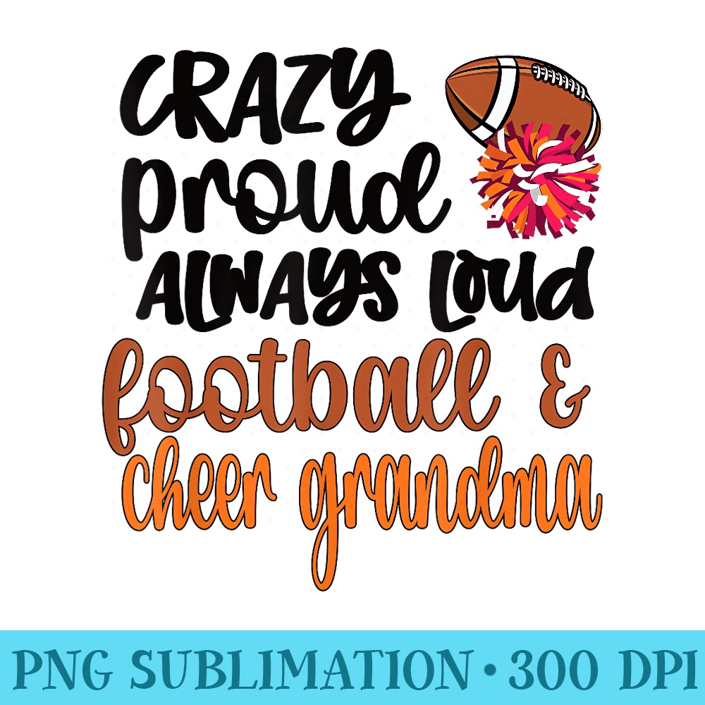 Crazy Proud Loud Football Cheerleading Cheer Grandma - PNG Image Download - Perfect for Personalization
