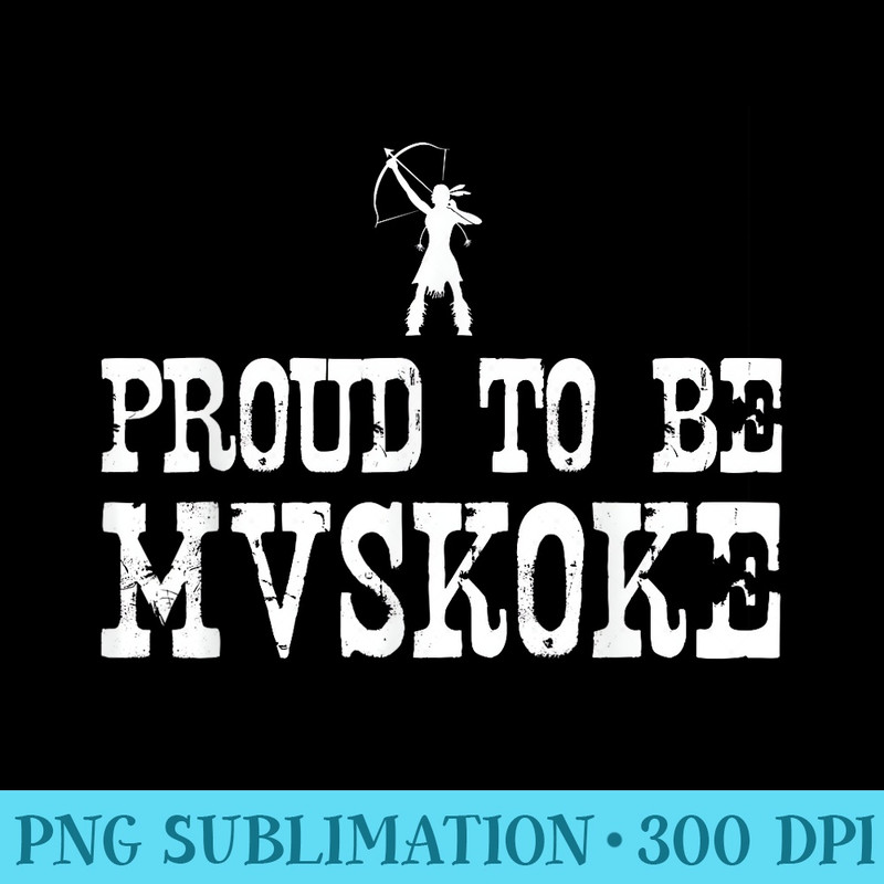 Proud To Be Mvskoke T Native American Pride - PNG Download Database - Perfect for Creative Projects