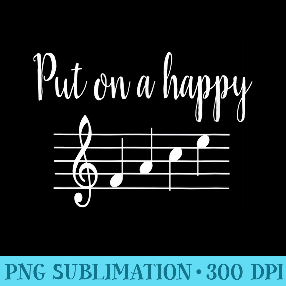 Put On a Happy Face Music Notes - Shirt Graphic Resources - Unlock Vibrant Sublimation Designs