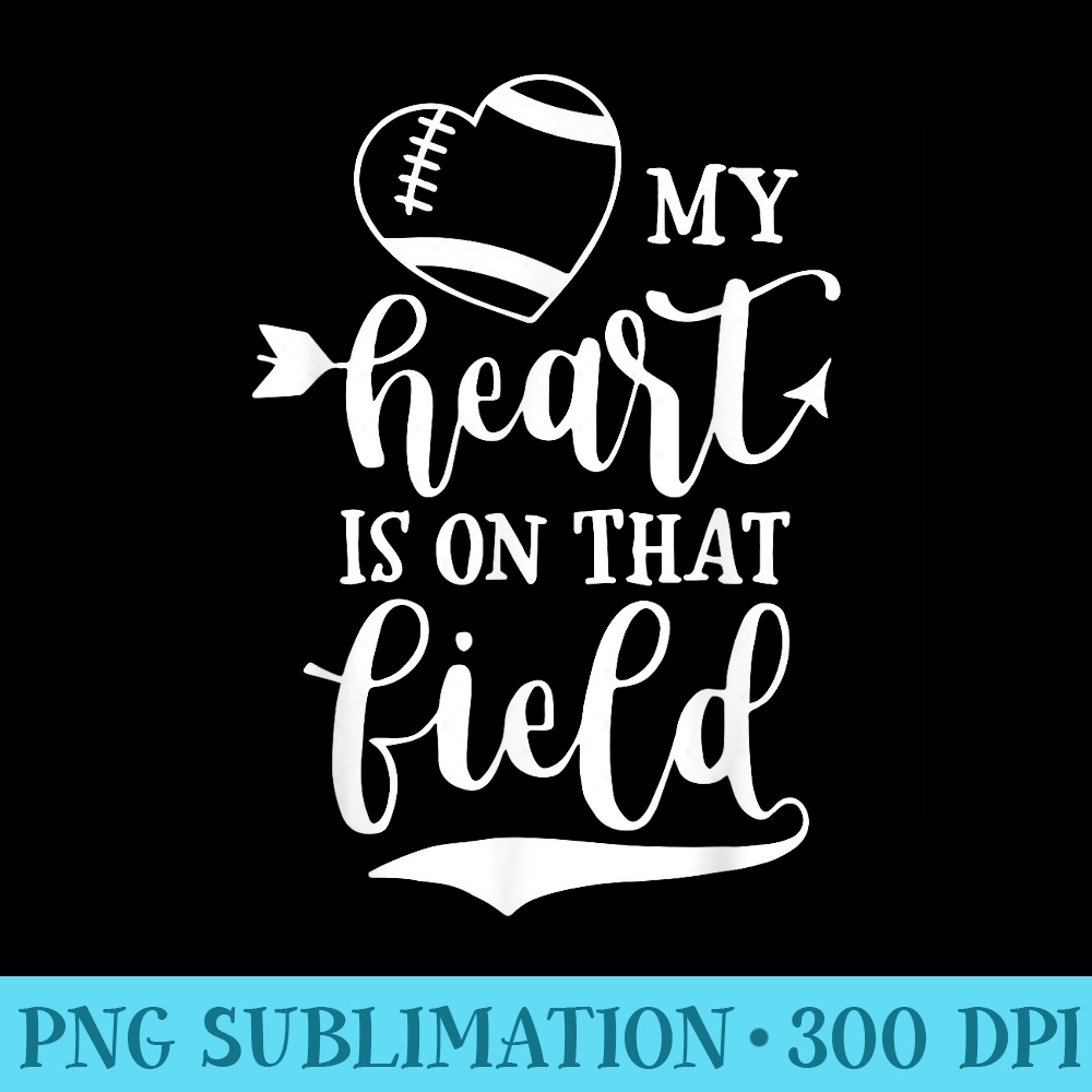 My Heart Is On that Field Football T Mom and Dad - Transparent PNG File Download - Add a Festive Touch to Every Day
