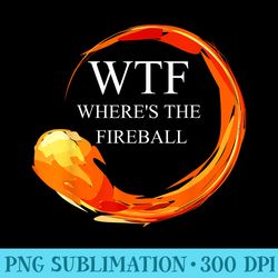 wtf wheres the fireball - png download clipart