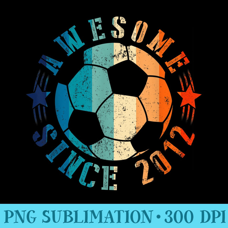 Awesome Since 2012 11th Birthday 11 Year Old Soccer Player - High resolution PNG download - Quick And Seamless Download Process