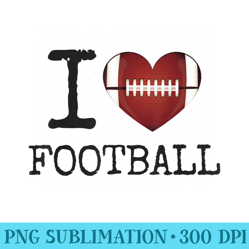 I Heart Football I Love Football - Ready To Print PNG Designs - Perfect for Creative Projects