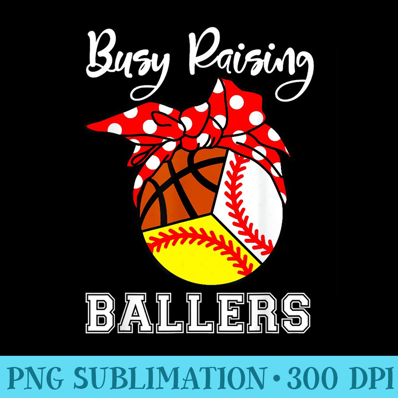 Busy Raising Ballers Funny Baseball Softball Basketball Mom - Free Transparent PNG Download - Bold & Eye-catching