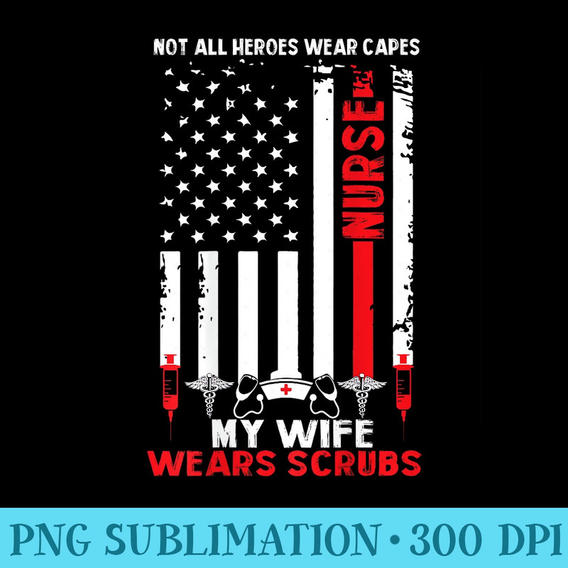 My Wife Wears Scrubs American Flag Nurse for Husband - Shirt Design PNG - Premium Quality PNG Artwork