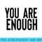 You Are Enough - PNG Download Collection - Boost Your Success with this Inspirational PNG Download