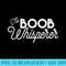 The Boob Whisperer Funny Lactation and Breastfeeding - Shirt Clipart Free PNG - Perfect for Creative Projects