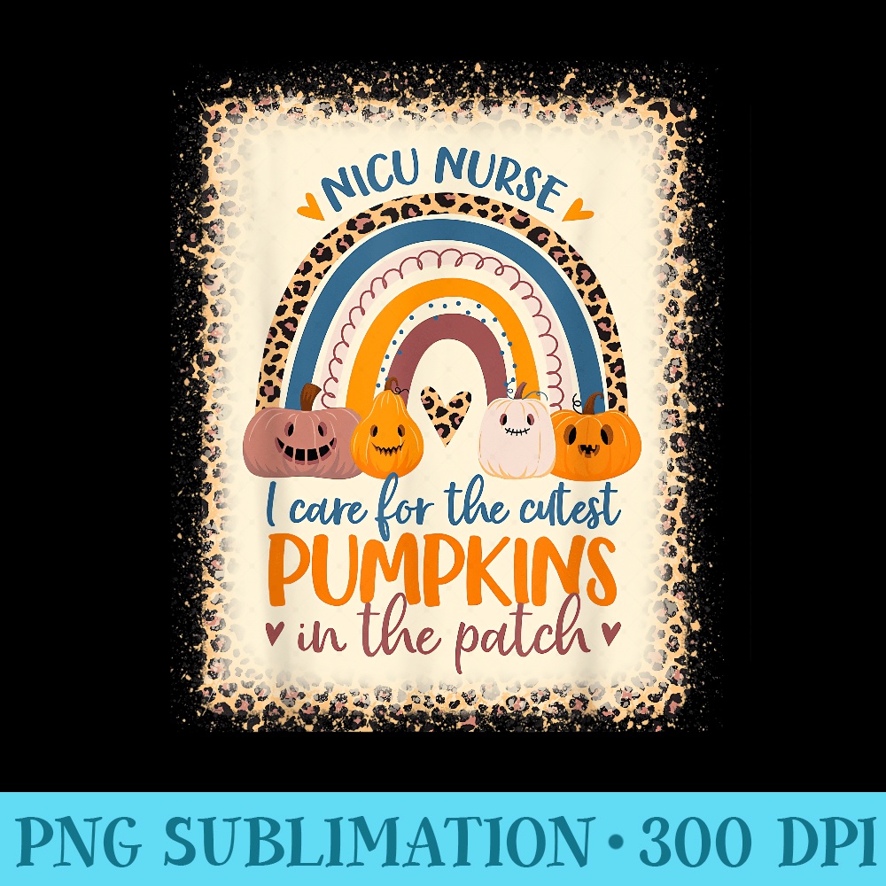 NICU Nurse Halloween I Care for Cutest Pumpkins In The Patch - PNG Graphics Download - Perfect for Sublimation Art