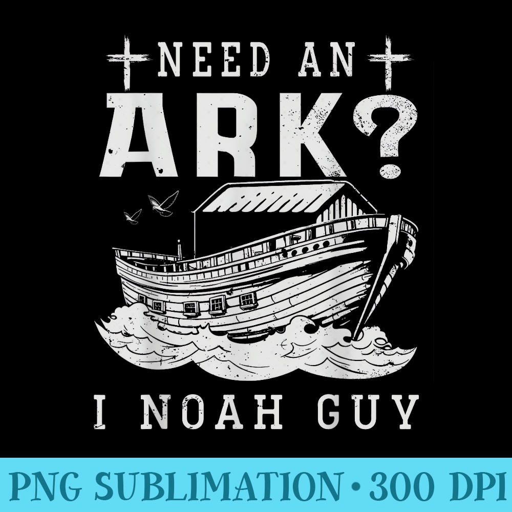 Need An Ark I Noah Guy Christian God Jesus Bible Verse - Transparent PNG File Download - Limited Edition And Exclusive Designs