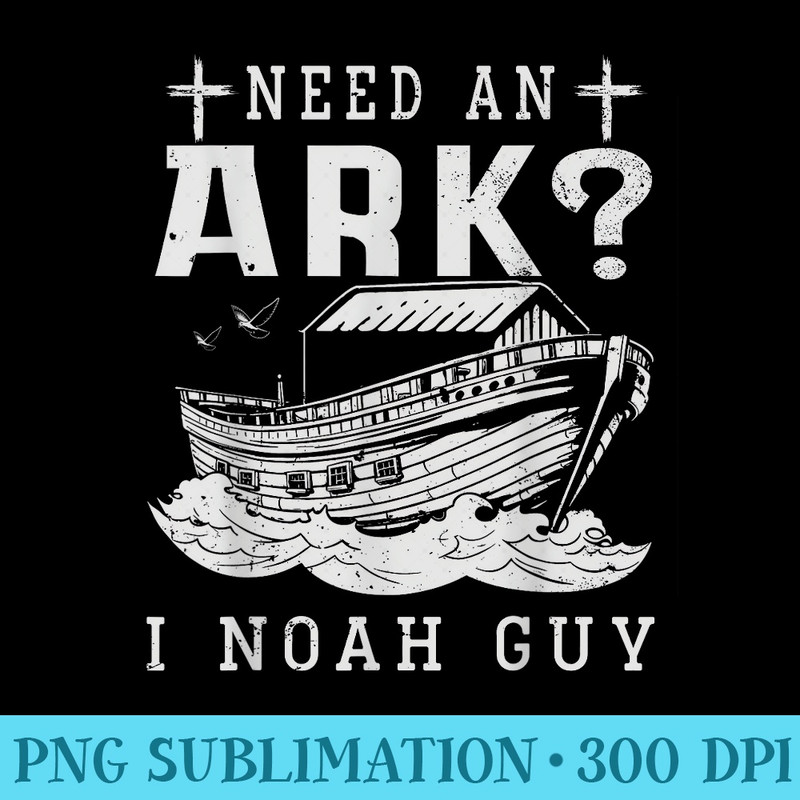 Need An Ark I Noah Guy Christian God Jesus Bible Verse - Transparent PNG File Download - Limited Edition And Exclusive Designs