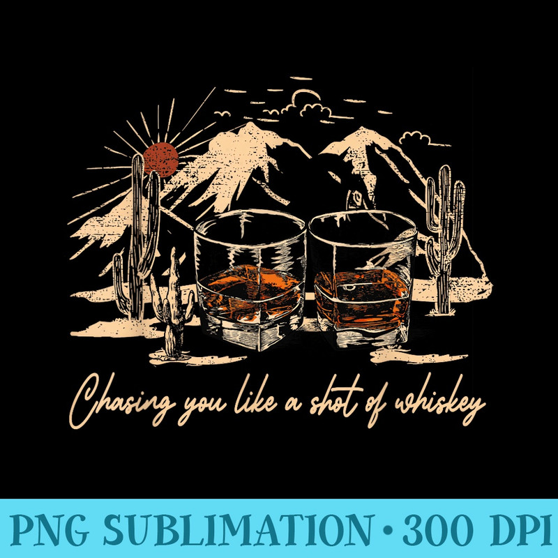 Chasing You Like A Shot Of Whiskey Glasses Music Mountains - Sublimation artwork PNG download - Unleash Your Creativity