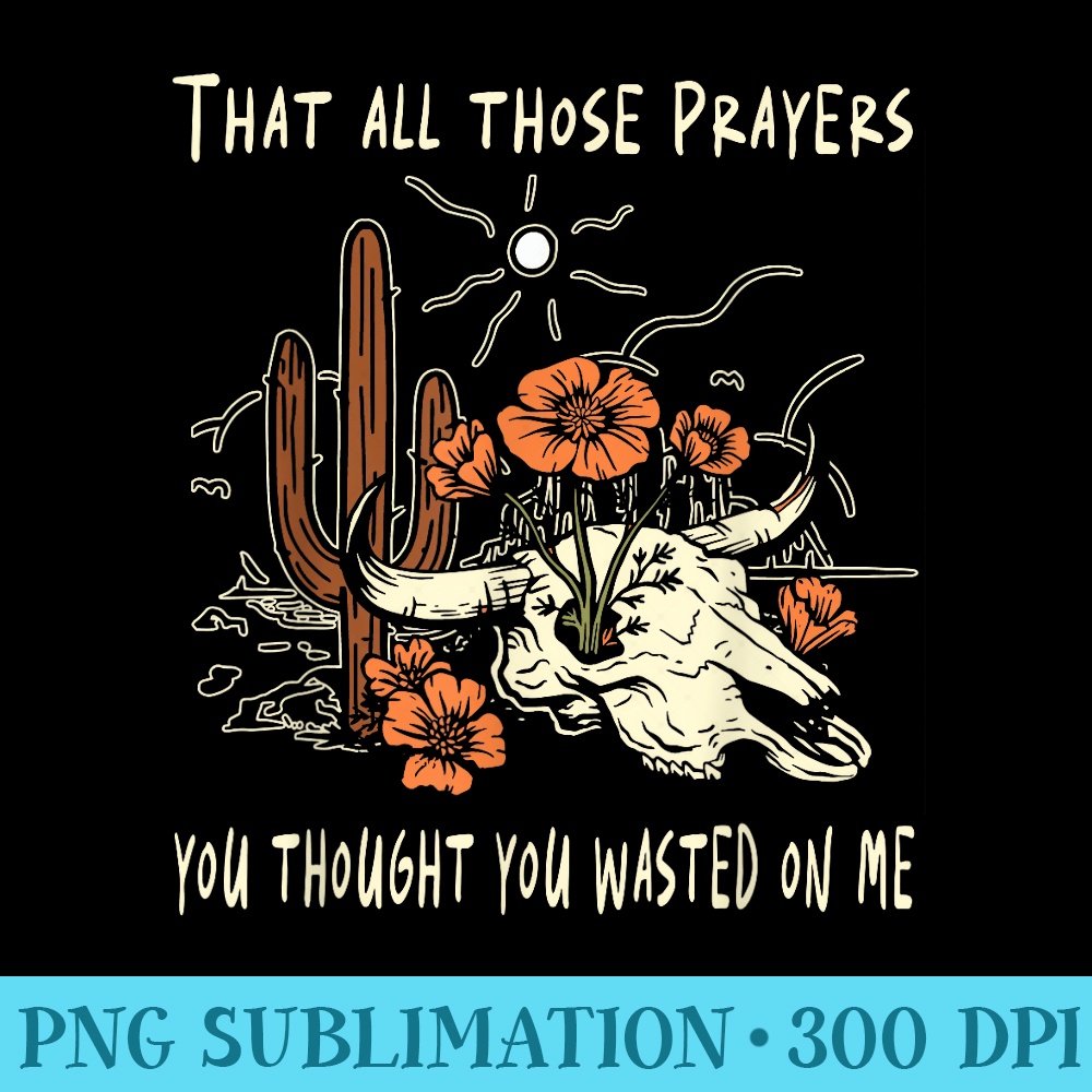 That All Those Prayers You Thoughts You Cactus Flowers - PNG Download Resource - Fashionable and Fearless