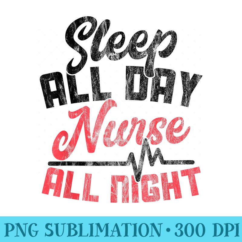 Night Shift Nurse Sleep All Day Nurse All Night - PNG file download - Versatile And Customizable Designs