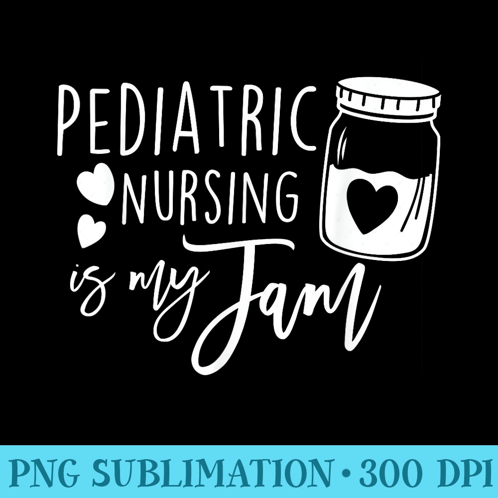 Pediatric Nursing Is My Jam PEDS Nurse Student PICU - PNG Download Clipart - Trendsetting And Modern Collections
