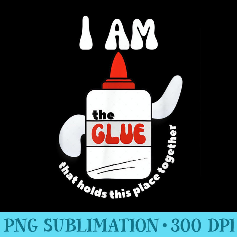 The Glue That Holds Place Together for School Support Staff - High Quality PNG Download - Perfect for Creative Projects