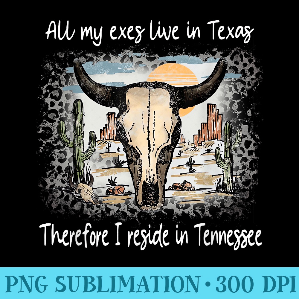 All My Exes Live In..Therefore I Reside In Tennessee Cactus - PNG Picture Download - Instantly Transform Your Sublimation Projects