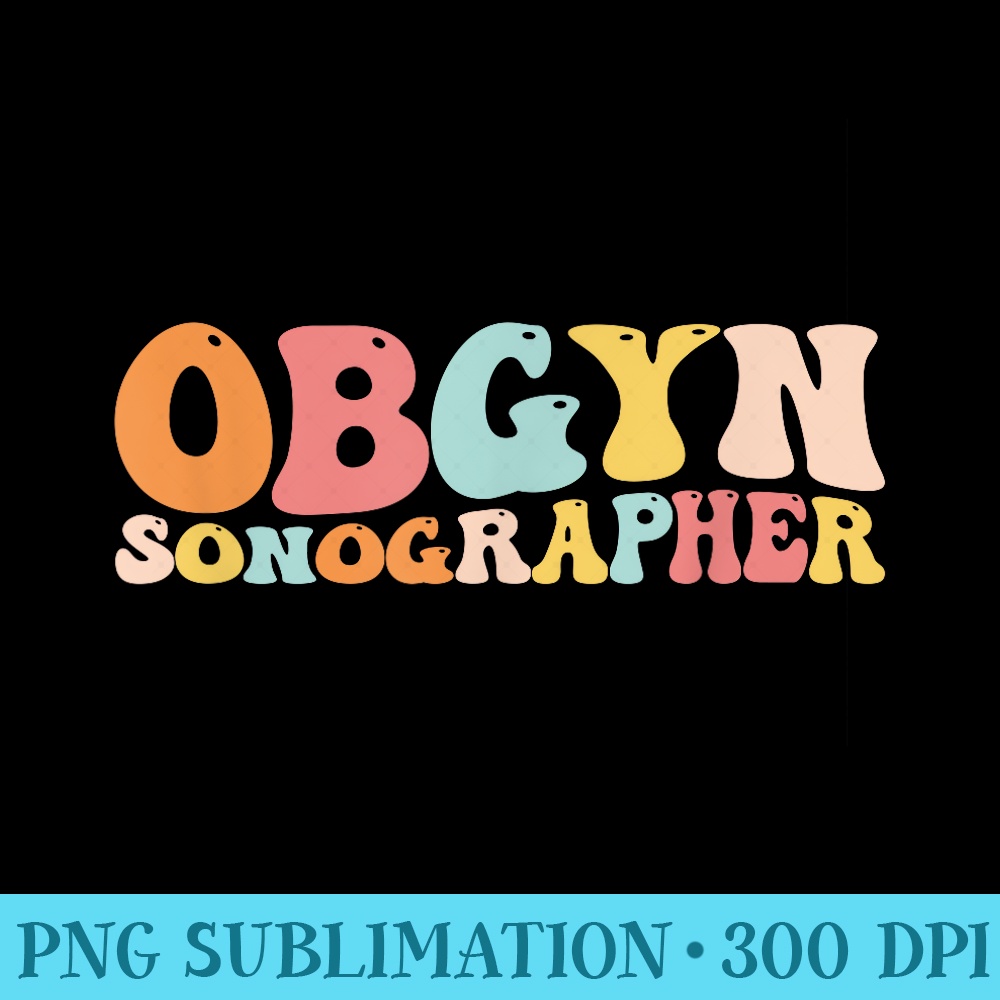 OBGYN Sonographer Nurse Week Groovy Appreciation Day - Unique Sublimation PNG Download - Create with Confidence