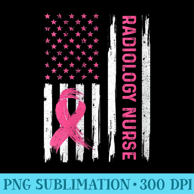 s Radiology Nurse American Flag Nurse Breast Cancer Ribbon - Sublimation printables PNG download - Boost Your Success with this Inspirational PNG Download