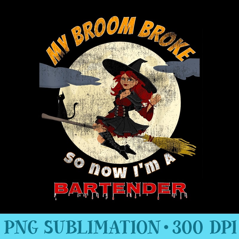 My broom broke so now Im a Bartender Tshirt Halloween witch - PNG Download High Quality - Easy-To-Print And User-Friendly Designs