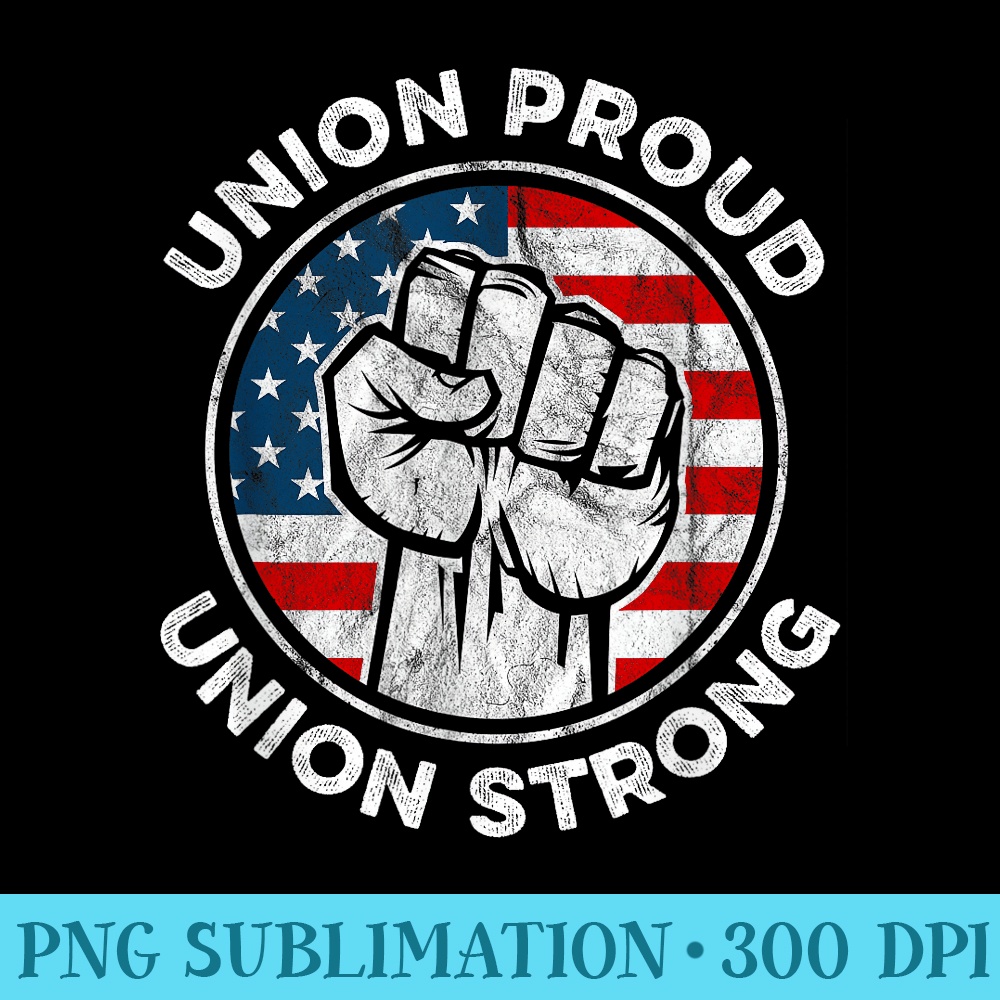 Union Proud Union Strong American Flag Union Worker - Sublimation patterns PNG - Revolutionize Your Designs
