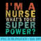 Vintage Im A Nurse Whats Your Super Power Funny Retro - Trendy PNG Designs - High Resolution And Print-Ready Designs