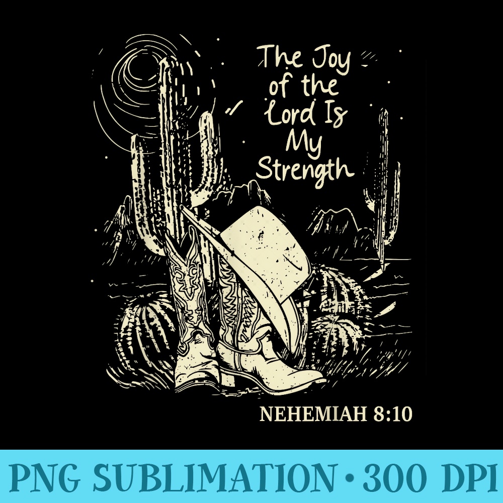 The Joy Of The Lord Is My Strength Cowgirl Western - Ready To Print PNG Designs - Vibrant and Eye-Catching Typography