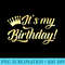 Its My Birthday Happy Birthday Crown Men - Printable PNG Images - Instant Access To Downloadable Files