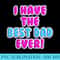 I have the Best Dad Ever Cute Girls T for Fathers Day - PNG Download Template - Quick And Seamless Download Process