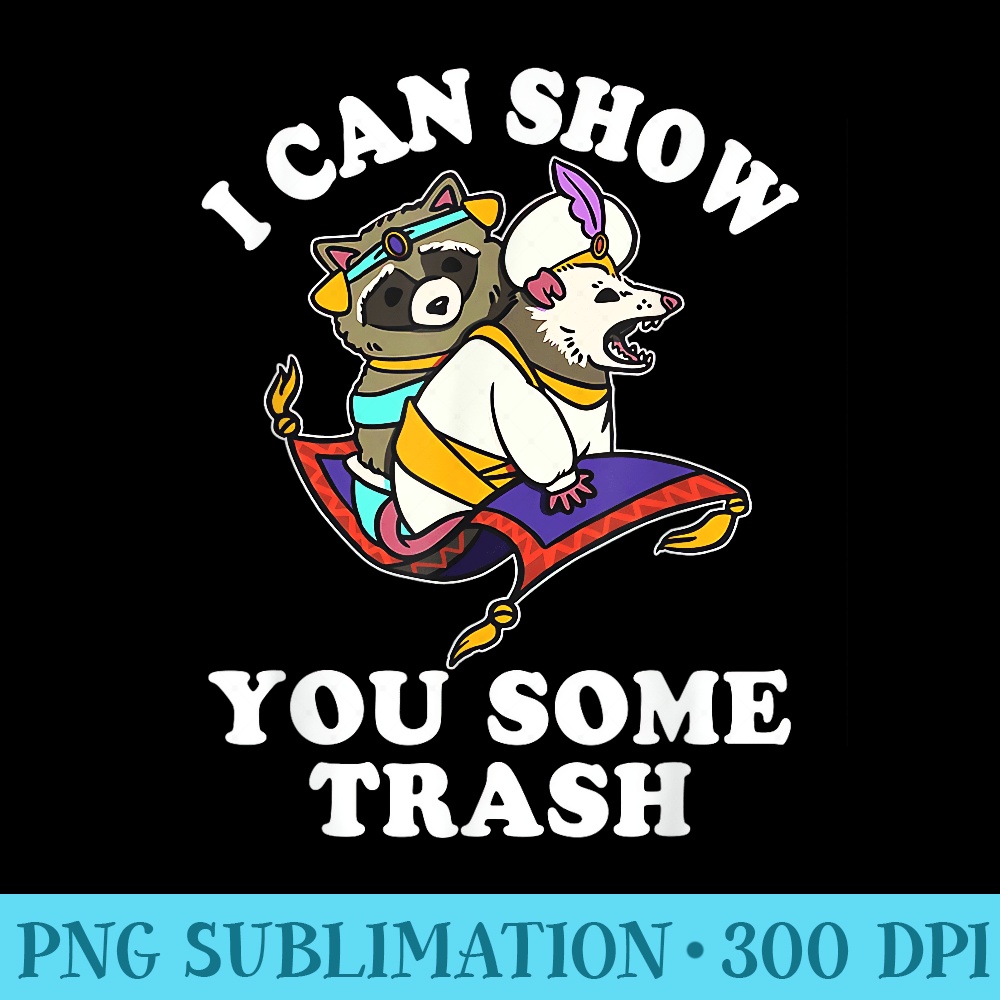 I Can Show You Some Trash, Funny Raccoon, Opossums Lover - Sublimation PNG Designs - Transform Your Sublimation Creations