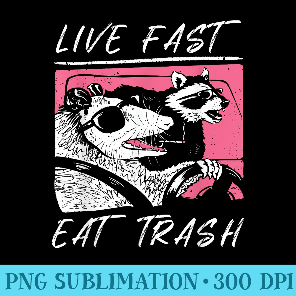 Raccoon and Possum Live Fast Eat Trash Enjoy Life Adventure - Sublimation patterns PNG - Bring Your Designs to Life